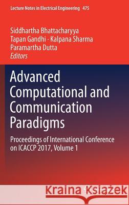 Advanced Computational and Communication Paradigms: Proceedings of International Conference on Icaccp 2017, Volume 1 Bhattacharyya, Siddhartha 9789811082399
