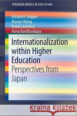 Internationalization Within Higher Education: Perspectives from Japan Stigger, Elizabeth 9789811082542 Springer