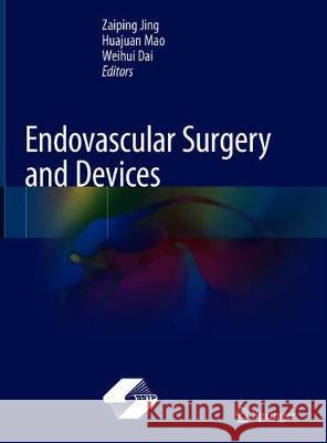 Endovascular Surgery and Devices Zaiping Jing Huajuan Mao Weihui Dai 9789811082696 Springer