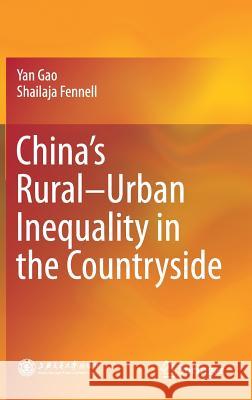 China's Rural-Urban Inequality in the Countryside Yan Gao Shailaja Fennell 9789811082726