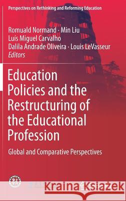 Education Policies and the Restructuring of the Educational Profession: Global and Comparative Perspectives Normand, Romuald 9789811082788