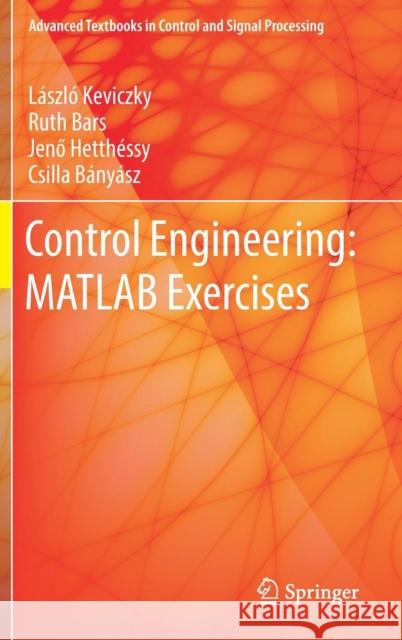 Control Engineering: MATLAB Exercises Keviczky, László 9789811083204 Springer