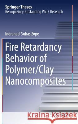 Fire Retardancy Behavior of Polymer/Clay Nanocomposites Lndraneel Suhas Zope 9789811083266 Springer
