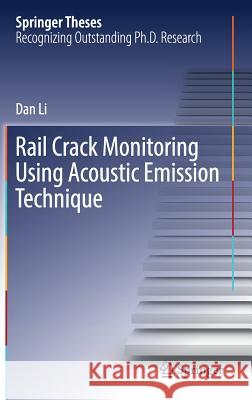 Rail Crack Monitoring Using Acoustic Emission Technique Dan Li 9789811083471 Springer