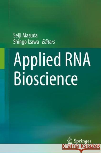 Applied RNA Bioscience Seiji Masuda Shingo Izawa 9789811083716 Springer