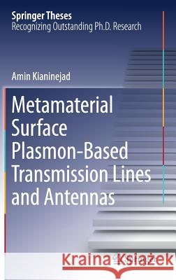 Metamaterial Surface Plasmon-Based Transmission Lines and Antennas Amin Kianinejad 9789811083747