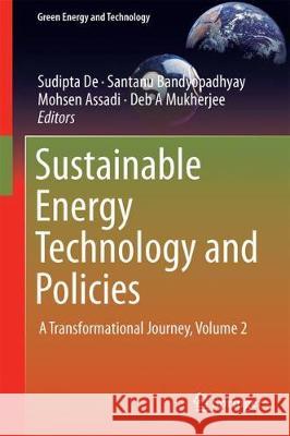 Sustainable Energy Technology and Policies: A Transformational Journey, Volume 2 De, Sudipta 9789811083921