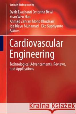 Cardiovascular Engineering: Technological Advancements, Reviews, and Applications Dewi, Dyah Ekashanti Octorina 9789811084041 Springer