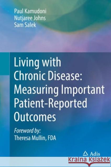 Living with Chronic Disease: Measuring Important Patient-Reported Outcomes Paul Kamudoni Nutjaree Pratheepawani Sam Salek 9789811084133 Adis