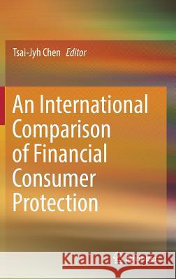 An International Comparison of Financial Consumer Protection Tsai-Jyh Chen 9789811084409
