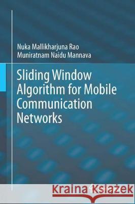 Sliding Window Algorithm for Mobile Communication Networks Nuka Mallikharjun Muniratnam Naidu Mannava 9789811084720 Springer