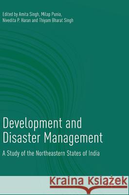 Development and Disaster Management: A Study of the Northeastern States of India Singh, Amita 9789811084843
