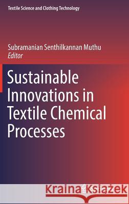 Sustainable Innovations in Textile Chemical Processes Subramanian Senthilkannan Muthu 9789811084904