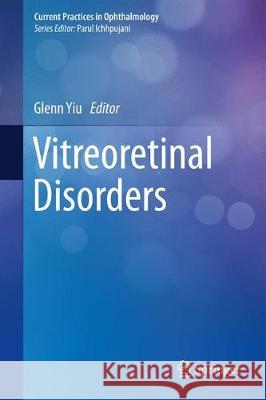 Vitreoretinal Disorders Glenn Yiu 9789811085444 Springer