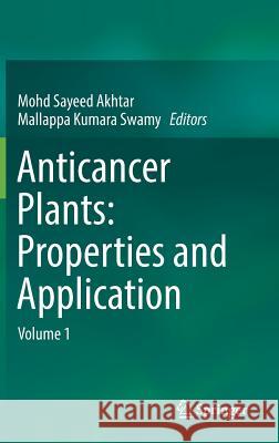 Anticancer Plants: Properties and Application: Volume 1 Akhtar, Mohd Sayeed 9789811085475 Springer