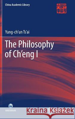 The Philosophy of Ch'eng I Yung-Ch'un Ts'ai 9789811085659 Springer