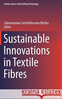 Sustainable Innovations in Textile Fibres Subramanian Senthilkannan Muthu 9789811085772 Springer