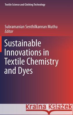 Sustainable Innovations in Textile Chemistry and Dyes Subramanian Senthilkannan Muthu 9789811085994 Springer