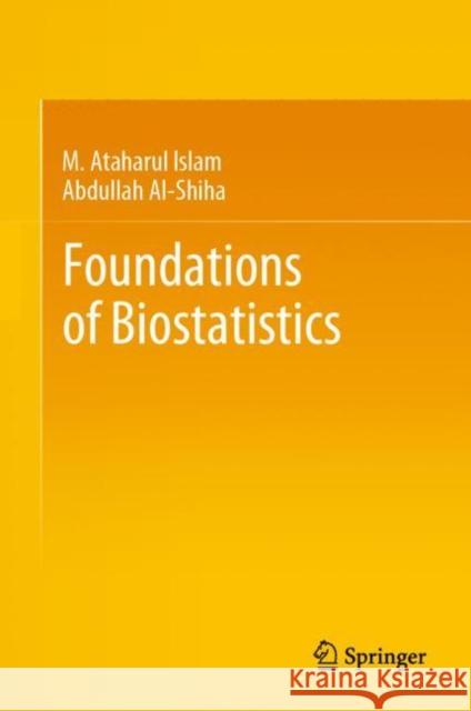 Foundations of Biostatistics M. Ataharul Islam Abdullah Al-Shiha 9789811086267 Springer