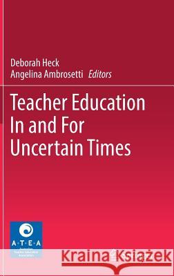 Teacher Education in and for Uncertain Times Heck, Deborah 9789811086472