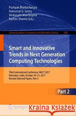 Smart and Innovative Trends in Next Generation Computing Technologies: Third International Conference, Ngct 2017, Dehradun, India, October 30-31, 2017 Bhattacharyya, Pushpak 9789811086595