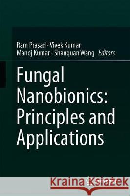 Fungal Nanobionics: Principles and Applications Ram Prasad Vivek Kumar Manoj Kumar 9789811086656 Springer