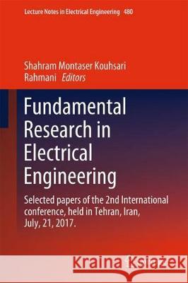 Fundamental Research in Electrical Engineering: The Selected Papers of the First International Conference on Fundamental Research in Electrical Engine Montaser Kouhsari, Shahram 9789811086717 Springer