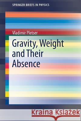 Gravity, Weight and Their Absence Vladimir Pletser 9789811086953 Springer
