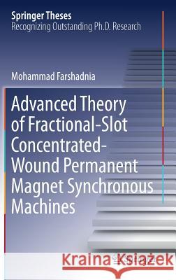 Advanced Theory of Fractional-Slot Concentrated-Wound Permanent Magnet Synchronous Machines Mohammad Farshadnia 9789811087073 Springer