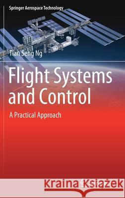 Flight Systems and Control: A Practical Approach Ng, Tian Seng 9789811087202 Springer