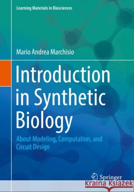 Introduction to Synthetic Biology: About Modeling, Computation, and Circuit Design Marchisio, Mario Andrea 9789811087516 Springer