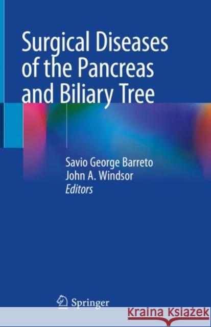 Surgical Diseases of the Pancreas and Biliary Tree Savio Georg John A. Windsor 9789811087547 Springer