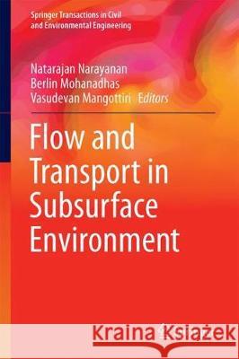 Flow and Transport in Subsurface Environment Natarajan Narayanan Berlin Mohanadhas Vasudevan Mangottiri 9789811087721 Springer