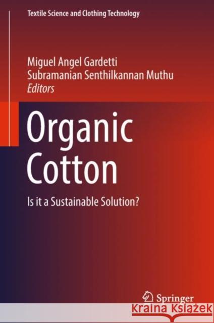 Organic Cotton: Is It a Sustainable Solution? Gardetti, Miguel Angel 9789811087813 Springer