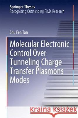 Molecular Electronic Control Over Tunneling Charge Transfer Plasmons Modes Shu Fen Tan 9789811088025 Springer