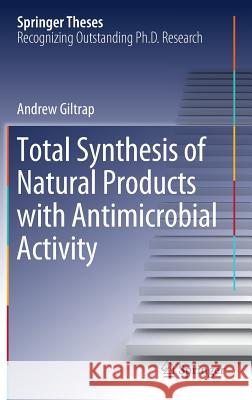 Total Synthesis of Natural Products with Antimicrobial Activity Andrew Giltrap 9789811088056 Springer