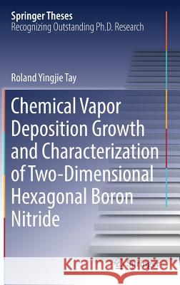 Chemical Vapor Deposition Growth and Characterization of Two-Dimensional Hexagonal Boron Nitride Roland Yingjie Tay 9789811088087 Springer