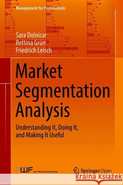 Market Segmentation Analysis: Understanding It, Doing It, and Making It Useful Dolnicar, Sara 9789811088179 Springer