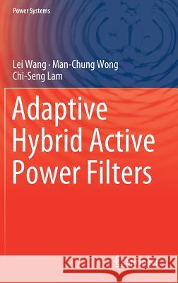 Adaptive Hybrid Active Power Filters Lei Wang Man-Chung Wong Chi-Seng Lam 9789811088261 Springer