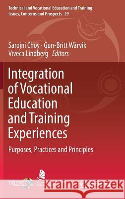 Integration of Vocational Education and Training Experiences: Purposes, Practices and Principles Choy, Sarojni 9789811088568