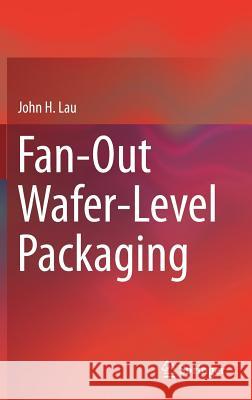 Fan-Out Wafer-Level Packaging John H. Lau 9789811088834 Springer