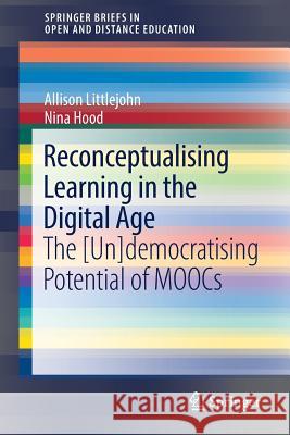 Reconceptualising Learning in the Digital Age: The [Un]democratising Potential of Moocs Littlejohn, Allison 9789811088926
