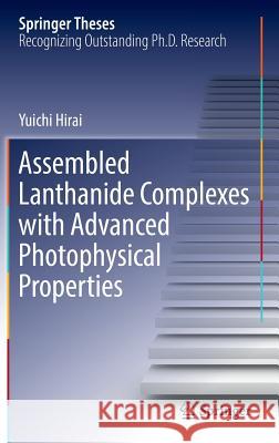 Assembled Lanthanide Complexes with Advanced Photophysical Properties Yuichi Hirai 9789811089312 Springer