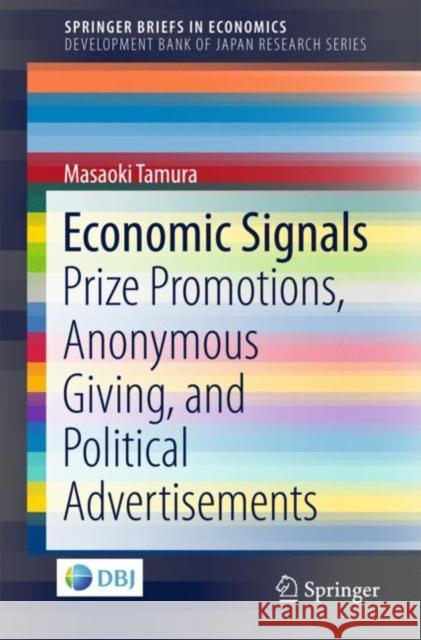 Economic Signals: Prize Promotions, Anonymous Giving, and Political Advertisements Tamura, Masaoki 9789811089374 Springer