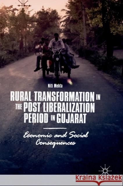 Rural Transformation in the Post Liberalization Period in Gujarat: Economic and Social Consequences Mehta, Niti 9789811089619 Palgrave MacMillan