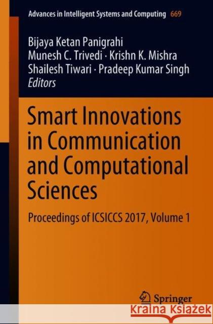 Smart Innovations in Communication and Computational Sciences: Proceedings of Icsiccs 2017, Volume 1 Panigrahi, Bijaya Ketan 9789811089671