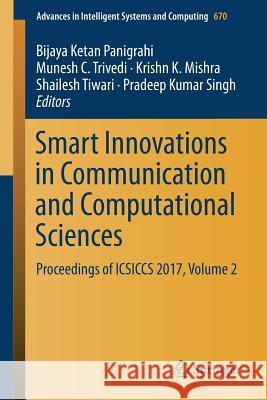 Smart Innovations in Communication and Computational Sciences: Proceedings of Icsiccs 2017, Volume 2 Panigrahi, Bijaya Ketan 9789811089701 Springer