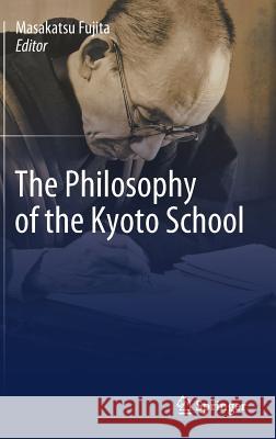 The Philosophy of the Kyoto School Masakatsu Fujita 9789811089824