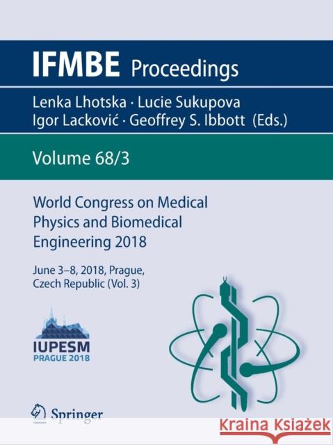World Congress on Medical Physics and Biomedical Engineering 2018: June 3-8, 2018, Prague, Czech Republic (Vol.3) Lhotska, Lenka 9789811090226