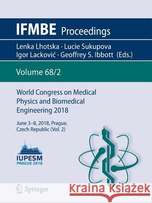 World Congress on Medical Physics and Biomedical Engineering 2018: June 3-8, 2018, Prague, Czech Republic (Vol.2) Lhotska, Lenka 9789811090370